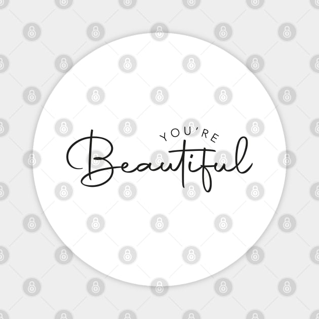 You're Beautiful Magnet by Designograph